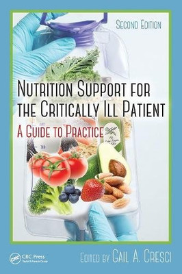 Nutrition Support For The Critically Ill Patient: A Guide To Practice, Second Edition