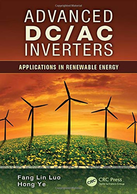 Advanced Dc/Ac Inverters: Applications In Renewable Energy (Power Electronics, Electrical Engineering, Energy, And Nanotechnology)