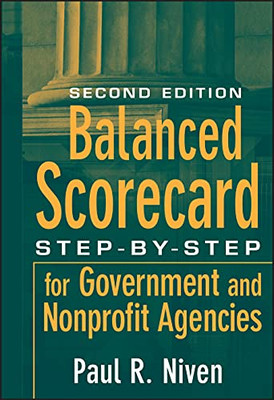 Balanced Scorecard: Step-By-Step For Government And Nonprofit Agencies