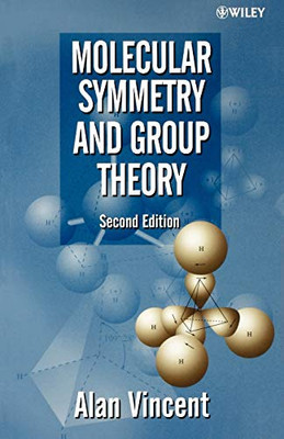Molecular Symmetry And Group Theory : A Programmed Introduction To Chemical Applications, 2Nd Edition