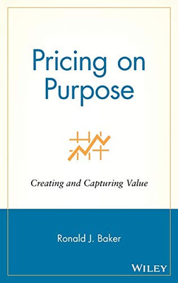 Pricing On Purpose: Creating And Capturing Value