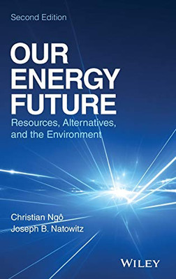 Our Energy Future: Resources, Alternatives And The Environment