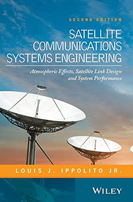 Satellite Communications Systems Engineering: Atmospheric Effects, Satellite Link Design And System Performance