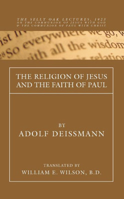 The Religion of Jesus and the Faith of Paul