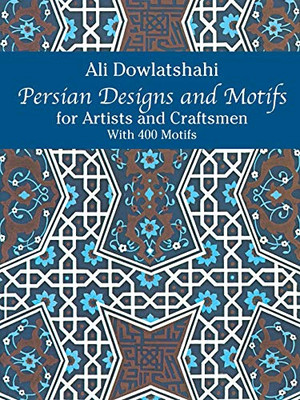 Persian Designs And Motifs For Artists And Craftsmen (Dover Pictorial Archive)