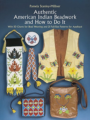 Authentic American Indian Beadwork And How To Do It: With 50 Charts For Bead Weaving And 21 Full-Size Patterns For Applique