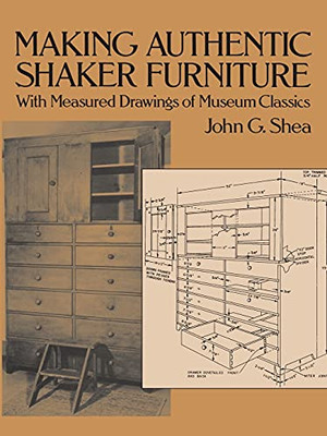 Making Authentic Shaker Furniture: With Measured Drawings Of Museum Classics (Dover Woodworking)