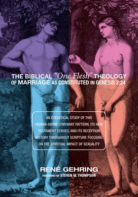 The Biblical ""One Flesh"" Theology of Marriage as Constituted in Genesis 2: 24