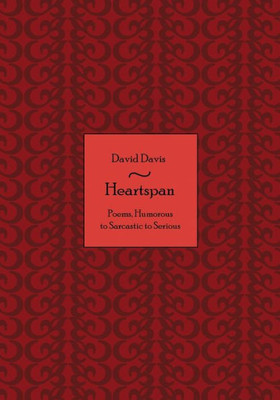 Heartspan: Poems, Humorous to Sarcastic to Serious