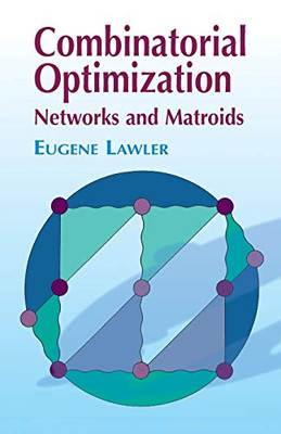 Combinatorial Optimization: Networks And Matroids (Dover Books On Mathematics)