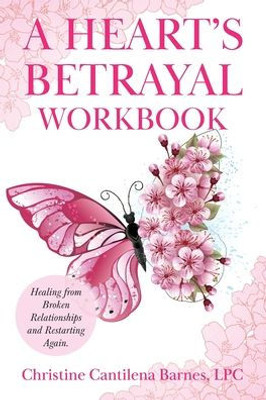 A Heart's Betrayal Workbook: Tools for Women and Men Recovering from Divorce and Broken Relationships