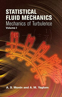 Statistical Fluid Mechanics, Volume I: Mechanics Of Turbulence (Dover Books On Physics)