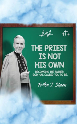 The Priest Is Not His Own.: Becoming The Father, God Has Called You To Be.