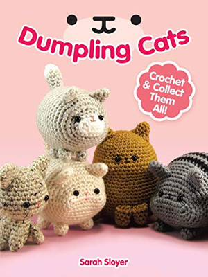 Dumpling Cats: Crochet And Collect Them All!