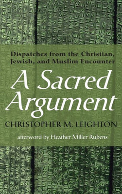 A Sacred Argument: Dispatches from the Christian, Jewish, and Muslim Encounter