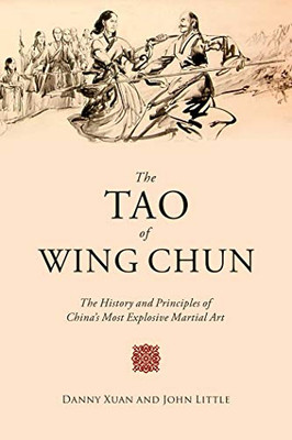 The Tao Of Wing Chun: The History And Principles Of China'S Most Explosive Martial Art