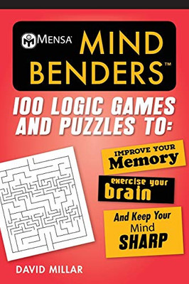 Mensa?« Mind Benders: 100 Logic Games And Puzzles To Improve Your Memory, Exercise Your Brain, And Keep Your Mind Sharp (Mensa'S Brilliant Brain Workouts)