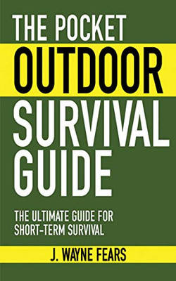 The Pocket Outdoor Survival Guide: The Ultimate Guide For Short-Term Survival (Skyhorse Pocket Guides)