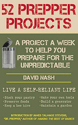 52 Prepper Projects: A Project A Week To Help You Prepare For The Unpredictable