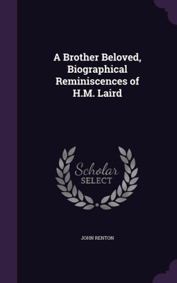 A Brother Beloved, Biographical Reminiscences of H.M. Laird