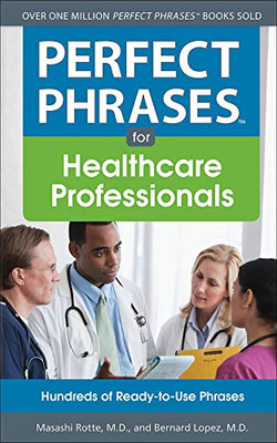 Perfect Phrases For Healthcare Professionals: Hundreds Of Ready-To-Use Phrases (Perfect Phrases Series)
