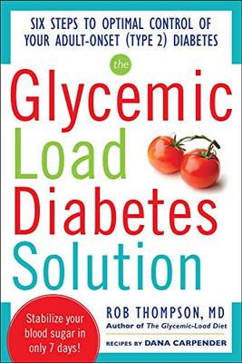 The Glycemic Load Diabetes Solution: Six Steps To Optimal Control Of Your Adult-Onset (Type 2) Diabetes