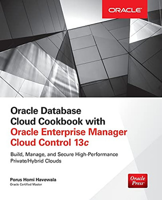Oracle Database Cloud Cookbook With Oracle Enterprise Manager 13C Cloud Control (Oracle Press)