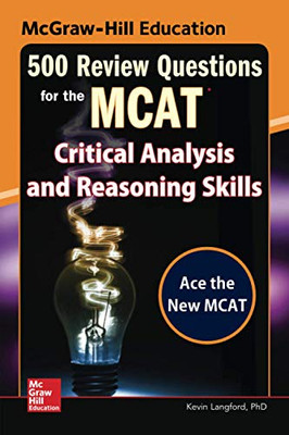 Mcgraw-Hill Education 500 Review Questions For The Mcat: Critical Analysis And Reasoning Skills