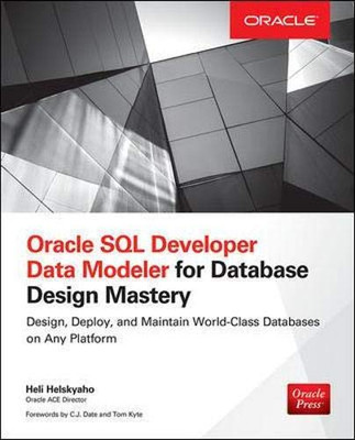 Oracle Sql Developer Data Modeler For Database Design Mastery (Oracle Press)