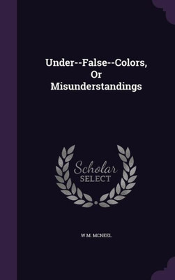 Under--False--Colors, Or Misunderstandings