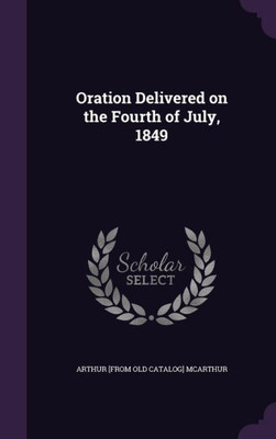 Oration Delivered on the Fourth of July, 1849