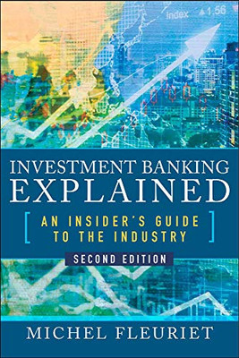 Investment Banking Explained, Second Edition: An Insider'S Guide To The Industry