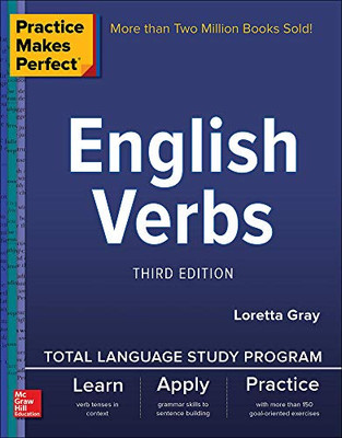 Practice Makes Perfect: English Verbs, Third Edition - Loretta S. Gray ...
