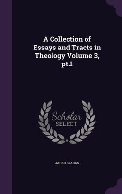 A Collection of Essays and Tracts in Theology Volume 3, pt.1