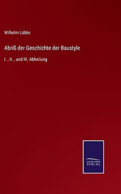 Abri?? Der Geschichte Der Baustyle: I., Ii., Und Iii. Abheilung (German Edition) - Hardcover
