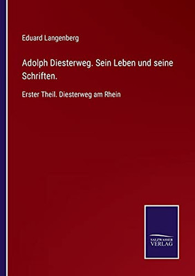 Adolph Diesterweg. Sein Leben Und Seine Schriften.: Erster Theil. Diesterweg Am Rhein (German Edition) - Paperback