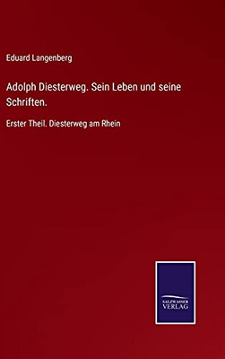 Adolph Diesterweg. Sein Leben Und Seine Schriften.: Erster Theil. Diesterweg Am Rhein (German Edition) - Hardcover