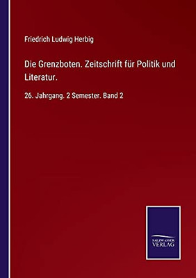 Die Grenzboten. Zeitschrift F??R Politik Und Literatur.: 26. Jahrgang. 2 Semester. Band 2 (German Edition) - Paperback