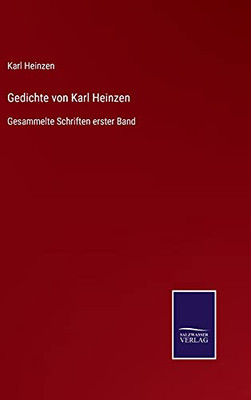 Gedichte Von Karl Heinzen: Gesammelte Schriften Erster Band (German Edition) - Hardcover