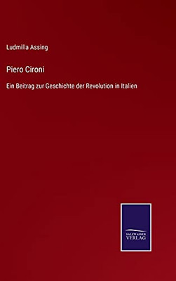 Piero Cironi: Ein Beitrag Zur Geschichte Der Revolution In Italien (German Edition) - Hardcover
