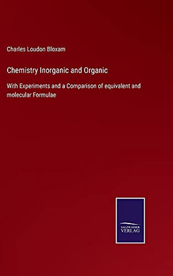Chemistry Inorganic And Organic: With Experiments And A Comparison Of Equivalent And Molecular Formulae - Hardcover
