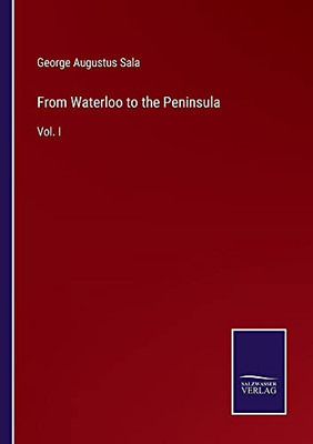 From Waterloo To The Peninsula: Vol. I - Paperback