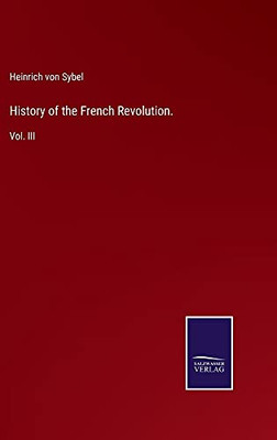 History Of The French Revolution.: Vol. Iii - Hardcover