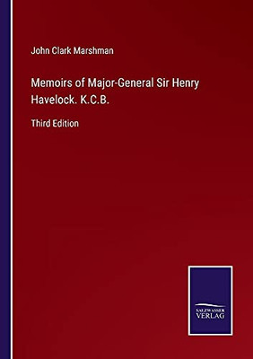 Memoirs Of Major-General Sir Henry Havelock. K.C.B.: Third Edition - Paperback