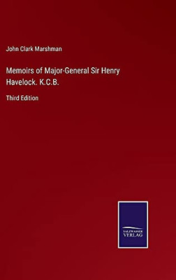 Memoirs Of Major-General Sir Henry Havelock. K.C.B.: Third Edition - Hardcover