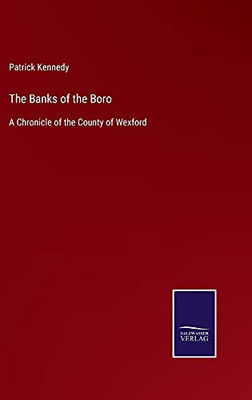 The Banks Of The Boro: A Chronicle Of The County Of Wexford - Hardcover