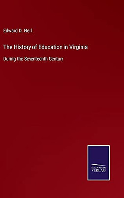 The History Of Education In Virginia: During The Seventeenth Century - Hardcover