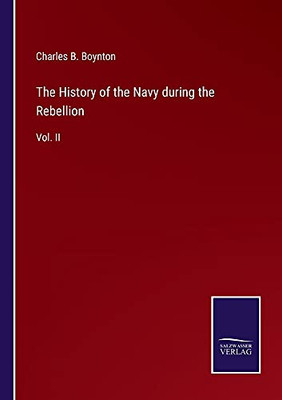 The History Of The Navy During The Rebellion: Vol. Ii - Paperback