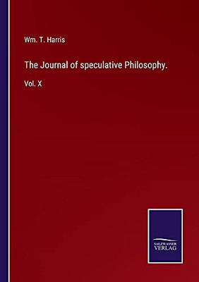 The Journal Of Speculative Philosophy.: Vol. X - Paperback