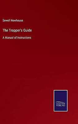 The Trapper'S Guide: A Manual Of Instructions - Hardcover